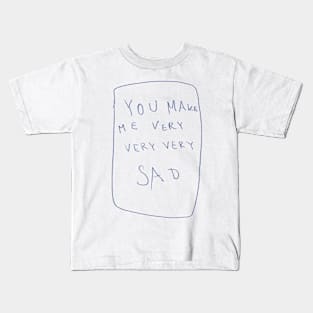 Mittee ArtPiece "You Make Me Very Very Very Sad" Kids T-Shirt